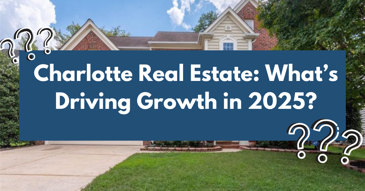 Charlotte Real Estate: What’s Driving Growth in 2025?