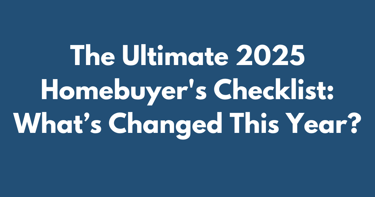 Gift Yourself a Real Estate Investment Why the Holidays Are the Perfect Time to Start (2) The Ultimate 2025 Homebuyer’s Checklist: What’s Changed This Year?