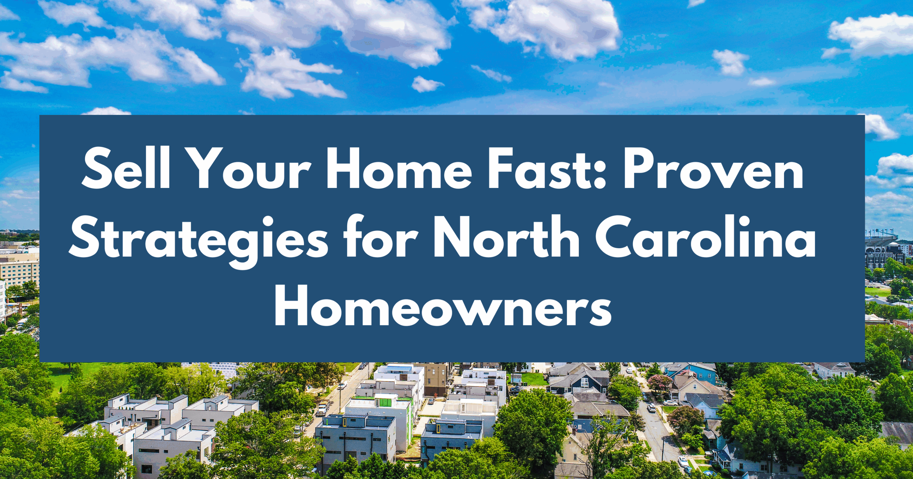 Sell Your Home Fast: Proven Strategies for North Carolina Homeowners