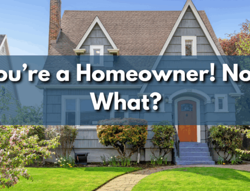 You’re a Homeowner! Now What?